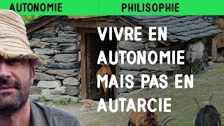 Vivre en autonomie mais pas en autarcie [upl. by Guyon]