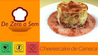 COMO FAZER CHEESECAKE DE CANECA LOW CARB  De Zero a Sem [upl. by Annoda]