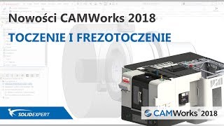 Nowości CAMWorks 2018 Toczenie i Frezotoczenie [upl. by Zoubek35]