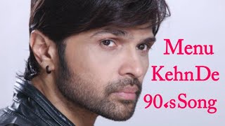 Menu Kehn De  Supar Hit Song  Himesh Reshammiya  90s Hindi Sad Song [upl. by Kcirddes]