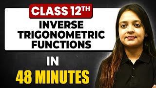 INVERSE TRIGONOMETRIC FUNCTIONS in 48 Minutes  Maths Chapter 2  Full Chapter Revision Class 12th [upl. by Ehgit]