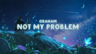 GRAHAM  not my problem Lyrics [upl. by Giffer]