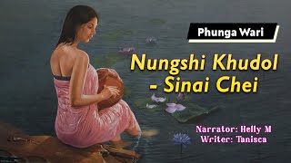 Nungshi Khudol  Sinai Chei  Manipuri Phunga Wari  Helly Maisnam🎤  Tanisca✍️ [upl. by Ahsiema]