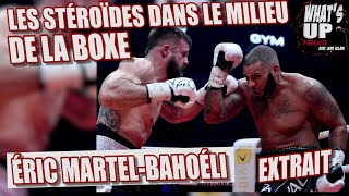 Les STÉROÏDES dans le monde dla BOXE  Éric MartelBahoéli  Whats Up Podcast Extrait [upl. by Lupee]