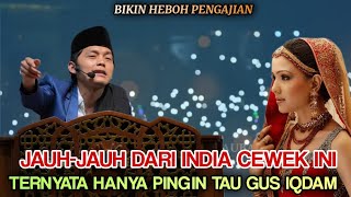 Gus iqdam Sampek penasaran Cewek Cantik Dari India nekat berangkat hanya pingin tau Guse [upl. by Grados808]