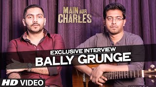 Exclusive Bally Grunge Saugat Upadhaya Subhradeep Das Interview  Main Aur Charles  TSeries [upl. by Nehtanhoj]