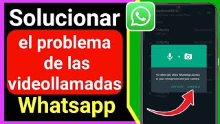 Cómo solucionar el problema de la videollamada de Whatsapp  Cómo ACTIVAR las VIDEOLLAMADA [upl. by Eri]