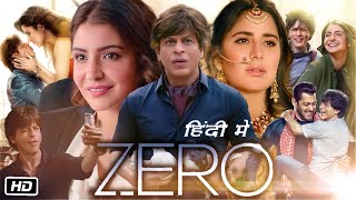 Zero Full Movie Shahrukh Khan 2018 Hindi Explanation  Shah Rukh Khan  Anushka Sharma  Katrina [upl. by Ellerrehc]