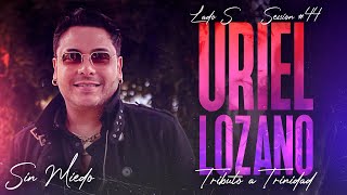 URIEL LOZANO  SESSION 44 SIN MIEDO  LADO quotSquot [upl. by Ailecnarf34]