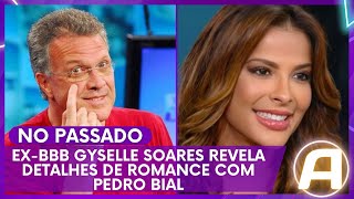 ExBBB Gyselle Soares Revela Detalhes de Romance com Pedro Bial  Atualíssimo [upl. by Orlene142]