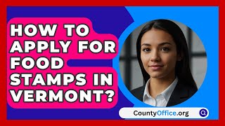 How To Apply For Food Stamps In Vermont  CountyOfficeorg [upl. by Gruver891]