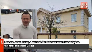 Cine era Adrian Kreiner afaceristul din Sibiu care a murit la o zi după ce a fost bătut Libertatea [upl. by Niliram]