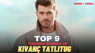 Top 9 Turkish Dramas of Kivanç Tatlitug in HindiUrdu  watch Now [upl. by Cybil]