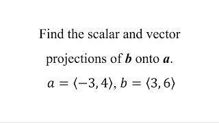 Find the scalar and vector projections of b onto a 𝑎⟨−3 4⟩ 𝑏⟨3 6⟩ [upl. by Senhauser]