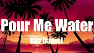 Kizz DanielPour Me Water Lyrics [upl. by Sillek107]