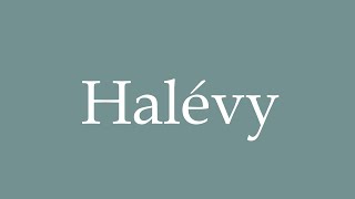 How to Pronounce Halévy Correctly in French [upl. by Baler197]