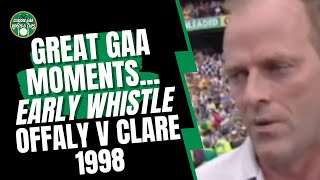 Great GAA Moments Early Whistle  Offaly v Clare 1998 [upl. by Urdna]