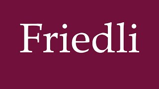 How to Pronounce Friedli Correctly in German [upl. by Angelika]