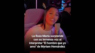 La Ross María sorprende con su voz el hombre que yo amo Myriam Hernández [upl. by Truitt]