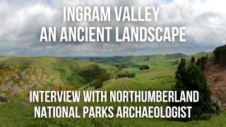 Ingram Valley An Ancient Landscape  Interview with Northumberland National Parks Archaeologist [upl. by Shwalb859]