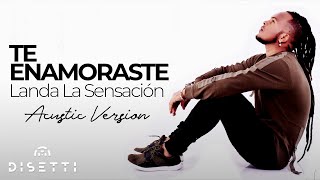 Landa La Sensación  Te Enamoraste Acustic Version  Música Romántica [upl. by Seaddon709]