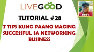 LG TUTORIAL 28  7 TIPS KUNG PAANO MAGING SUCCESSFUL SA NETWORKING BUSINESS  livegood bptv [upl. by Rodge]