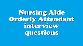 Nursing Aide Orderly Attendant interview questions [upl. by Nileuqaj]