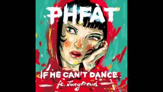 PHFAT  If He Cant Dance ft JungFreud [upl. by Marsland154]