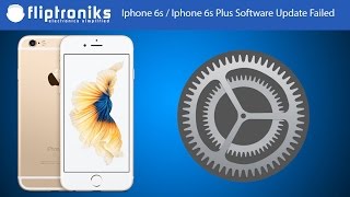 Iphone 6s  Iphone 6s Plus Software Update Failed Fix  Fliptronikscom [upl. by Ande]