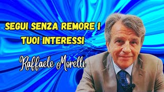 Segui senza remore i tuoi interessi secondo Raffaele Morelli [upl. by Eatnoid]