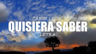 QUISIERA SABER  CARIN LEON  LETRA [upl. by Nicolella]