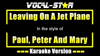 Leaving On A Jet Plane Karaoke  Peter Paul And Mary Karaoke Version [upl. by Ahsiam763]