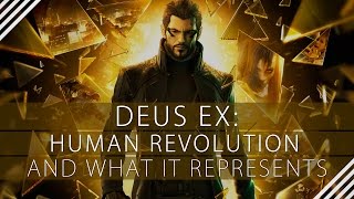 Deus Ex Human Revolution and What It Represents [upl. by Hanshaw]