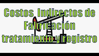 Costos Indirectos de Fabricación tratamiento y registro [upl. by Anagnos]