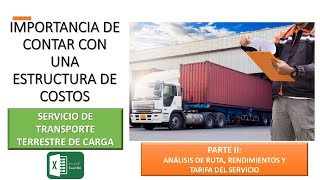 IMPORTANCIA DE CONTAR CON UNA ESTRUCTURA DE COSTOS  TRANSPORTE DE CARGA  PARTE II  100 EN EXCEL [upl. by Kafka]