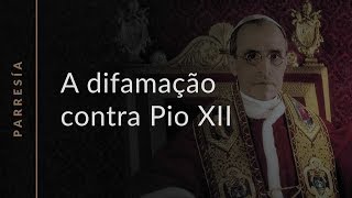 A difamação contra Pio XII [upl. by Ellsworth]