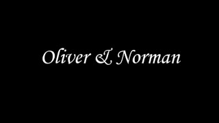 Oliver amp Norman [upl. by Bennie]