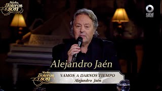 Vamos A Darnos Tiempo  Alejandro Jaén  Noche Boleros y Son [upl. by Tnilc]