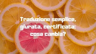 Traduzione semplice giurata certificata cosa cambia [upl. by Neirol]