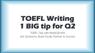 TOEFL Writing 1 BIG tip for Q2 for YOUR dream score  TOEFL Talk with NoteFull 04 [upl. by Godrich]