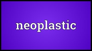 Neoplastic Meaning [upl. by Birdie]