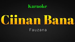 Fauzana  Ciinan Bana Karaoke Version [upl. by Eedeed749]