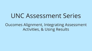 UNC Assessment Series Outcomes Alignment Integrating Assessment Activities amp Using Results [upl. by Penoyer937]