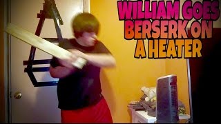 WILLIAM GOES BERSERK ON A HEATER [upl. by Hagep]