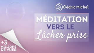 Méditation vers le lâcher prise avec Cédric Michel [upl. by Packer]