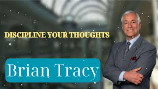 DISCIPLINE YOUR THOUGHTS  Brian Tracys Success Secrets [upl. by Ayotol89]