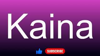 How to correctly pronounce  Kaina [upl. by Lorenzana]