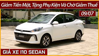 Giá xe Hyundai I10 Sedan đầu tháng 07 Giảm tiền mặt tặng phụ kiện và chờ chính sách giảm thuế [upl. by Rafiq779]