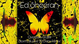 Ed Sheeran  Overpass Graffiti  Storms Illusive 22 Disco Remix Extended [upl. by Stovall779]