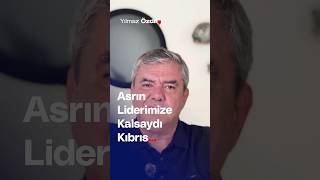 Asrın Liderimize Kalsaydı Kıbrıs  Yılmaz Özdil [upl. by Zacks758]